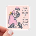 You Can't Scare Me I Have Feral Kids Sticker - mom, raccoons