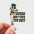 Women Don't Owe You Shit Sticker - cowgirl, west, feminist